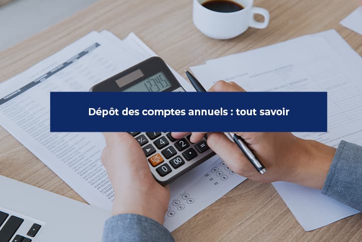 Tout comprendre sur le dépôt des comptes annuels
