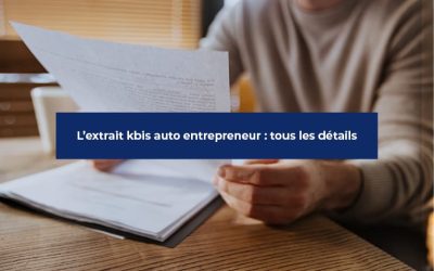 L’extrait kbis auto entrepreneur : tout savoir en 5 minutes 🕓